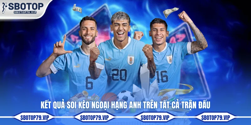 Kết quả soi kèo Ngoại hạng ANh trên tất cả trận đấu