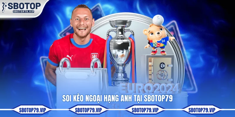 Soi kèo Ngoại hạng Anh tại SBOTOP